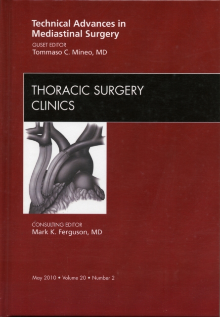Technical Advances in Mediastinal Surgery, An Issue of Thoracic Surgery Clinics : Volume 20-2, Hardback Book