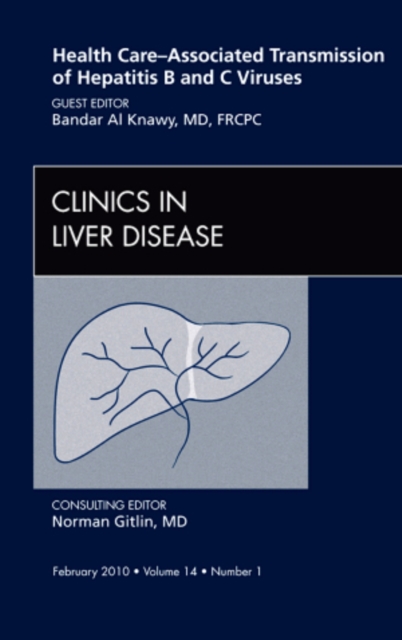 Health Care-Associated Transmission of Hepatitis B and C Viruses, An Issue of Clinics in Liver Disease : Volume 14-1, Hardback Book