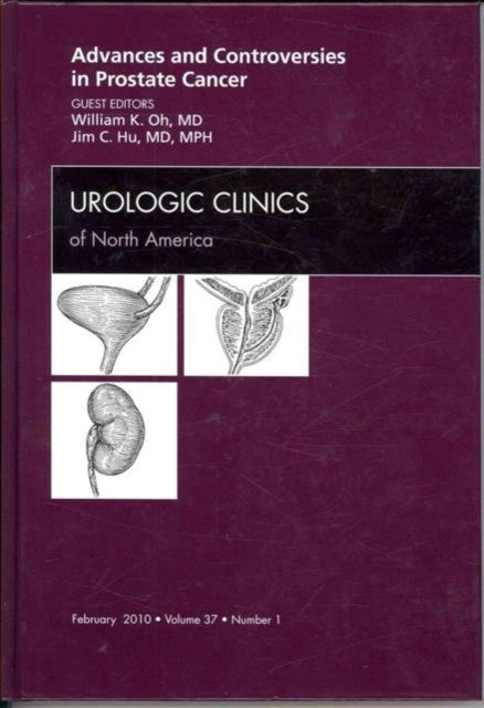 Advances and Controversies in Prostate Cancer, An Issue of Urologic Clinics : Volume 37-1, Hardback Book