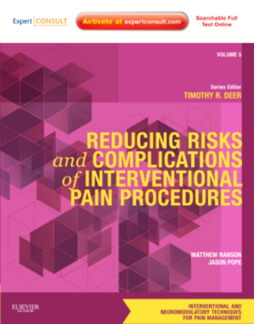 Reducing Risks and Complications of Interventional Pain Procedures : Volume 5: A Volume in the Interventional and Neuromodulatory Techniques for Pain Management Series; Expert Consult Online and Print, Hardback Book