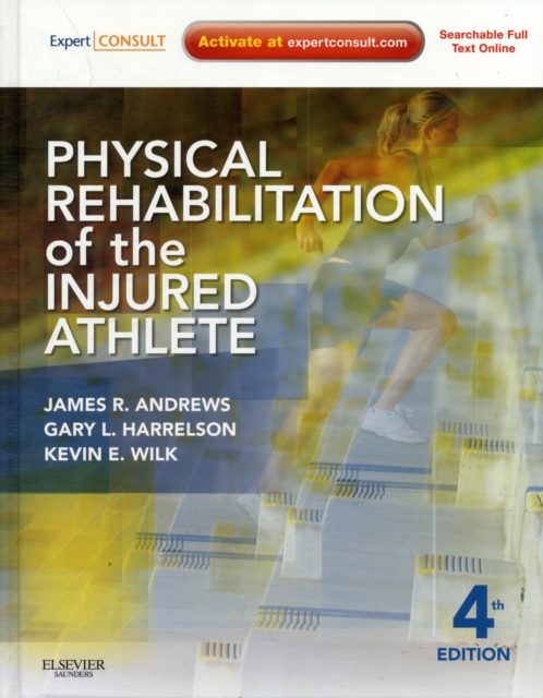 Physical Rehabilitation of the Injured Athlete : Expert Consult - Online and Print, Hardback Book