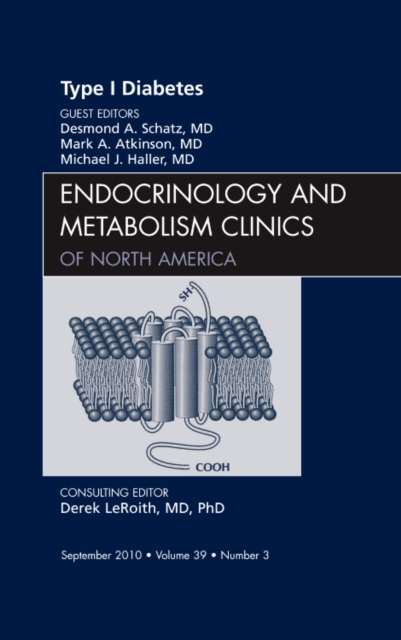 Type 1 Diabetes, An Issue of Endocrinology and Metabolism Clinics of North America : Volume 39-3, Hardback Book