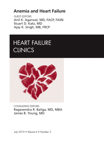 Anemia and Heart Failure, An Issue of Heart Failure Clinics : Volume 6-3, Hardback Book