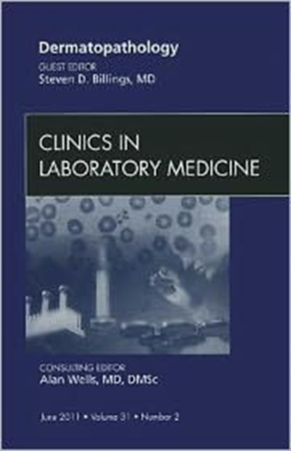 Systems Biology in the Clinical Laboratory, An Issue of Clinics in Laboratory Medicine : Volume 31-2, Hardback Book