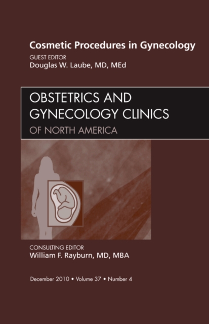 Cosmetic Procedures in Gynecology, An Issue of Obstetrics and Gynecology Clinics : Volume 37-4, Hardback Book
