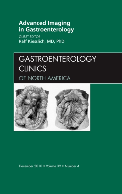 Advanced Imaging in Gastroenterology, An Issue of Gastroenterology Clinics : Volume 39-4, Hardback Book
