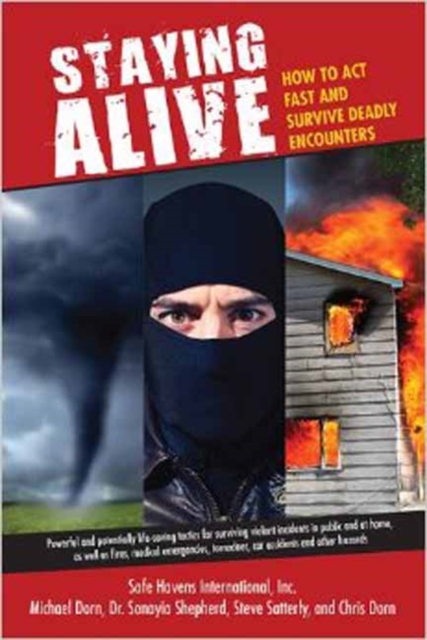 Staying Alive : How to Act Fast and Survive Deadly Encounters, Paperback / softback Book