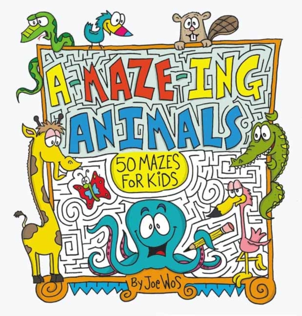 A-Maze-Ing Animals : 50 Mazes for Kids, Paperback / softback Book