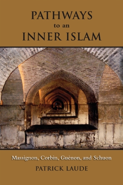 Pathways to an Inner Islam : Massignon, Corbin, Guenon, and Schuon, EPUB eBook