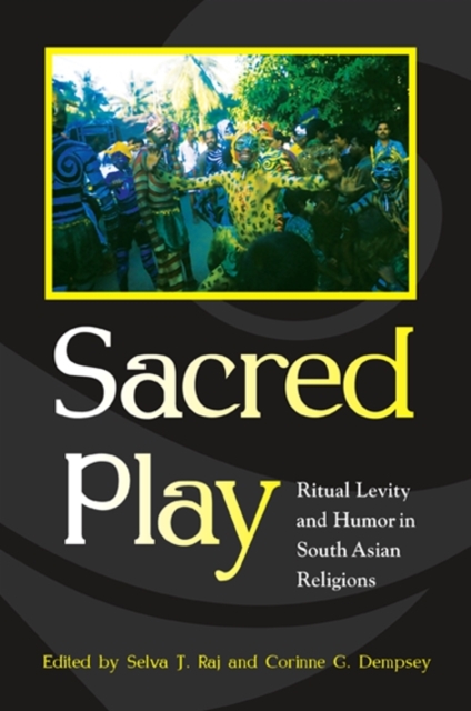 Sacred Play : Ritual Levity and Humor in South Asian Religions, EPUB eBook