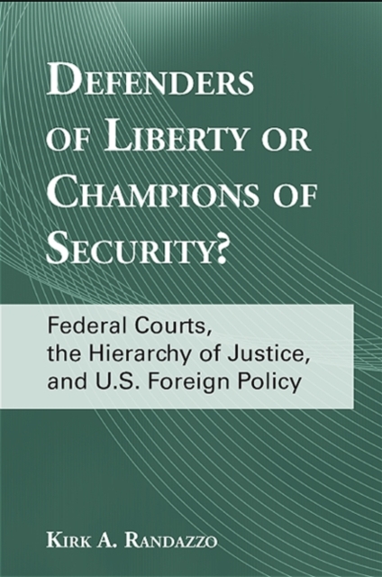 Defenders of Liberty or Champions of Security? : Federal Courts, the Hierarchy of Justice, and U.S. Foreign Policy, EPUB eBook