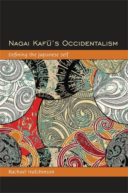 Nagai Kafu's Occidentalism : Defining the Japanese Self, EPUB eBook