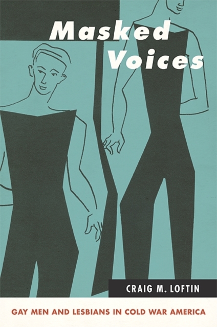 Masked Voices : Gay Men and Lesbians in Cold War America, EPUB eBook