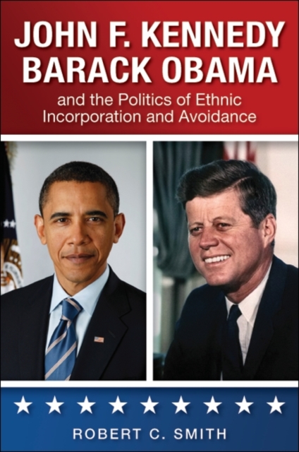 John F. Kennedy, Barack Obama, and the Politics of Ethnic Incorporation and Avoidance, EPUB eBook