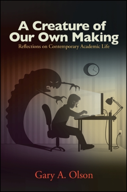 A Creature of Our Own Making : Reflections on Contemporary Academic Life, EPUB eBook
