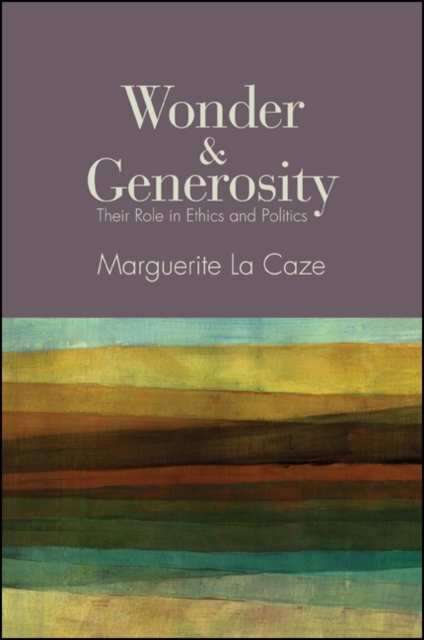 Wonder and Generosity : Their Role in Ethics and Politics, EPUB eBook