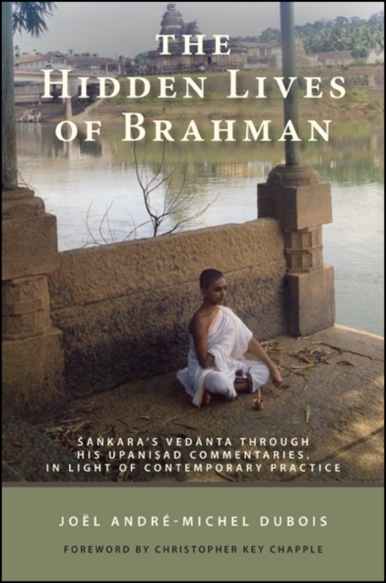 The Hidden Lives of Brahman : Sankara's Vedanta through His Upanisad Commentaries, in Light of Contemporary Practice, EPUB eBook