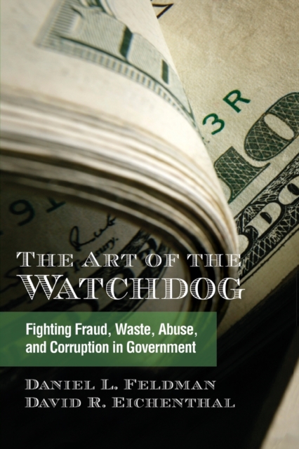 The Art of the Watchdog : Fighting Fraud, Waste, Abuse, and Corruption in Government, Paperback / softback Book