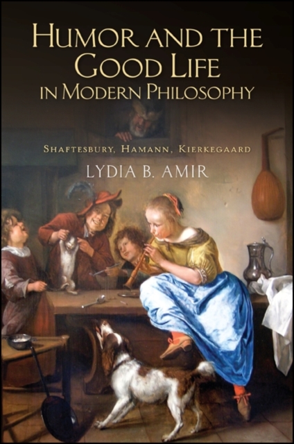 Humor and the Good Life in Modern Philosophy : Shaftesbury, Hamann, Kierkegaard, EPUB eBook