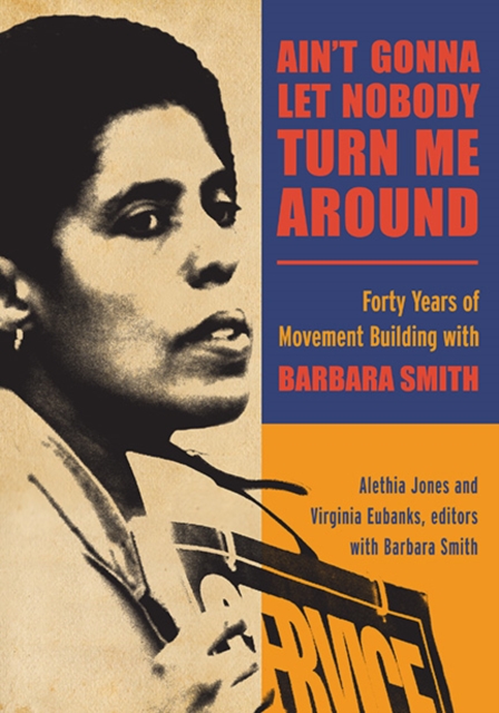 Ain't Gonna Let Nobody Turn Me Around : Forty Years of Movement Building with Barbara Smith, EPUB eBook