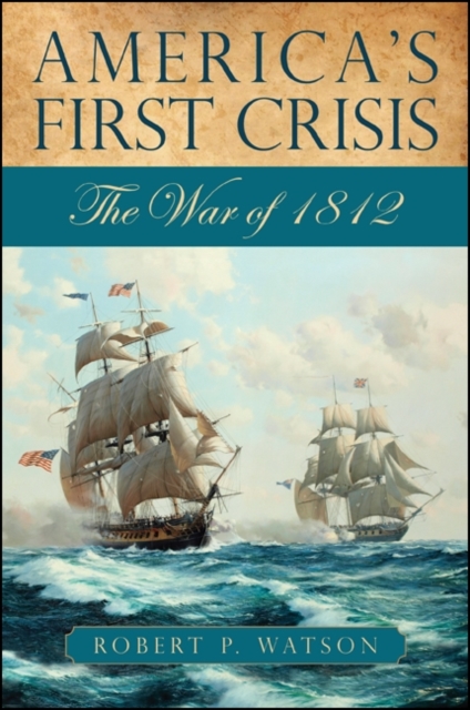America's First Crisis : The War of 1812, EPUB eBook