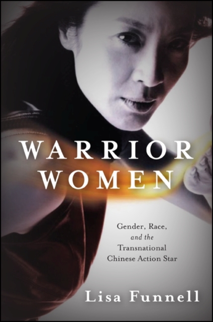 Warrior Women : Gender, Race, and the Transnational Chinese Action Star, EPUB eBook