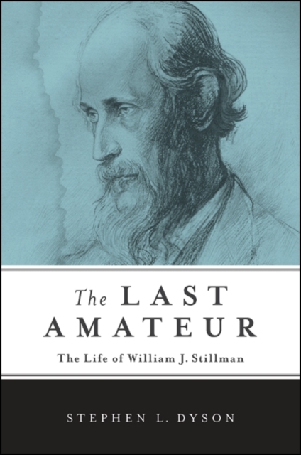 The Last Amateur : The Life of William J. Stillman, EPUB eBook