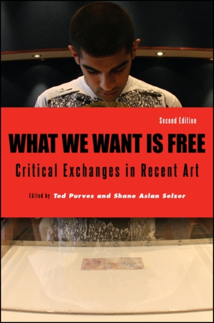 What We Want Is Free, Second Edition : Critical Exchanges in Recent Art, EPUB eBook