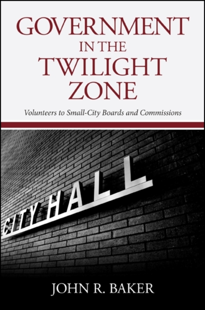 Government in the Twilight Zone : Volunteers to Small-City Boards and Commissions, EPUB eBook
