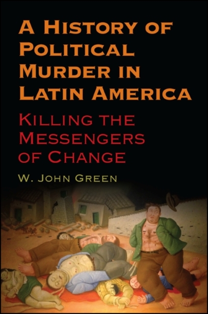 A History of Political Murder in Latin America : Killing the Messengers of Change, EPUB eBook