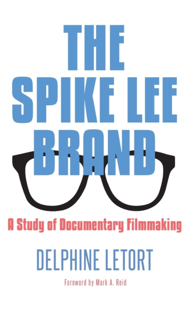The Spike Lee Brand : A Study of Documentary Filmmaking, Hardback Book