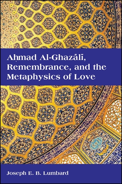 Ahmad al-Ghazali, Remembrance, and the Metaphysics of Love, EPUB eBook