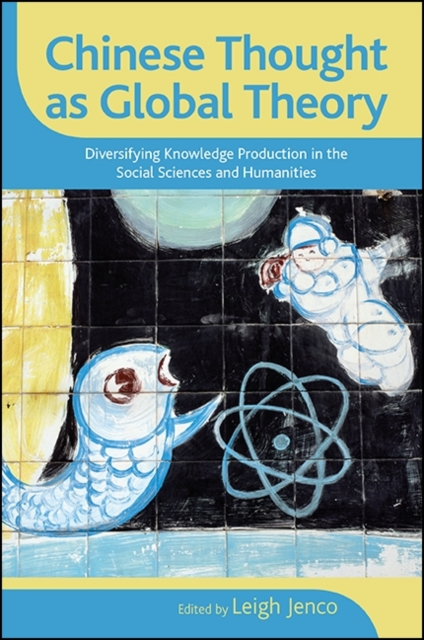 Chinese Thought as Global Theory : Diversifying Knowledge Production in the Social Sciences and Humanities, EPUB eBook