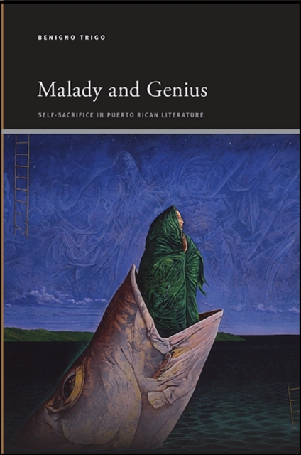 Malady and Genius : Self-Sacrifice in Puerto Rican Literature, EPUB eBook