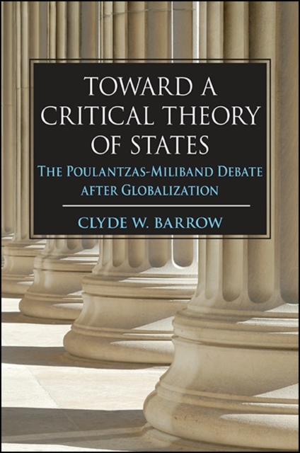 Toward a Critical Theory of States : The Poulantzas-Miliband Debate after Globalization, EPUB eBook