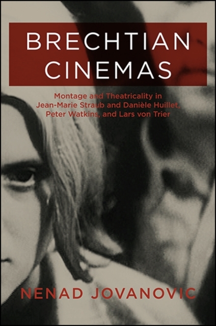 Brechtian Cinemas : Montage and Theatricality in Jean-Marie Straub and Daniele Huillet, Peter Watkins, and Lars von Trier, EPUB eBook