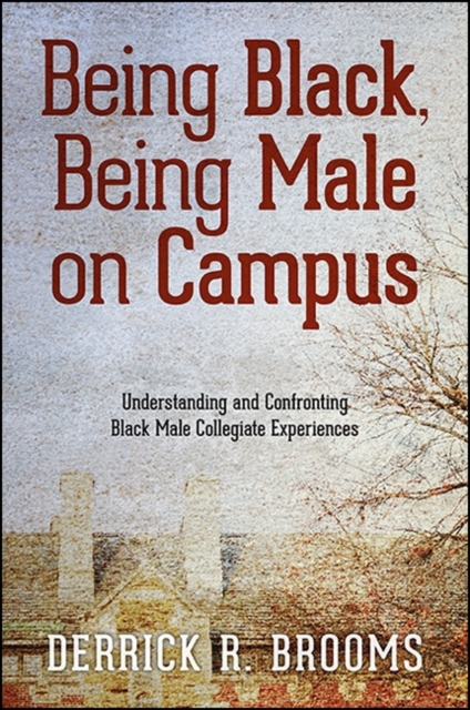 Being Black, Being Male on Campus : Understanding and Confronting Black Male Collegiate Experiences, EPUB eBook