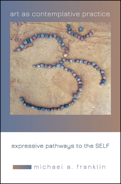 Art as Contemplative Practice : Expressive Pathways to the Self, EPUB eBook
