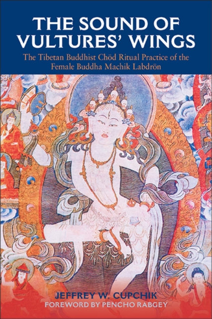 The Sound of Vultures' Wings : The Tibetan Buddhist Chod Ritual Practice of the Female Buddha Machik Labdron, EPUB eBook