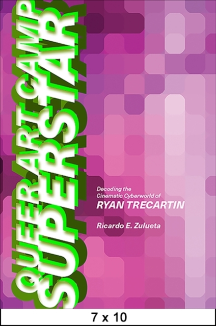 Queer Art Camp Superstar : Decoding the Cinematic Cyberworld of Ryan Trecartin, EPUB eBook