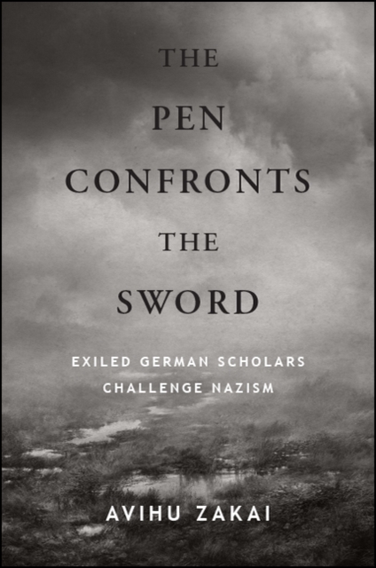 The Pen Confronts the Sword : Exiled German Scholars Challenge Nazism, EPUB eBook