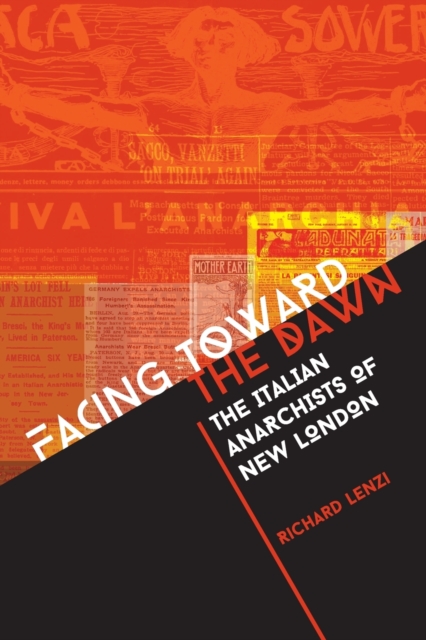 Facing toward the Dawn : The Italian Anarchists of New London, Paperback / softback Book