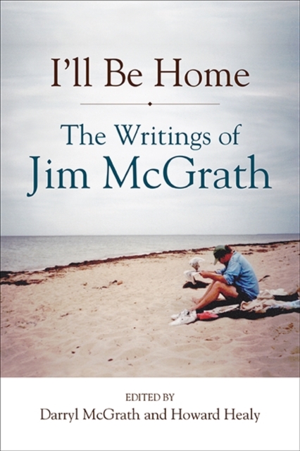 I'll Be Home : The Writings of Jim McGrath, EPUB eBook