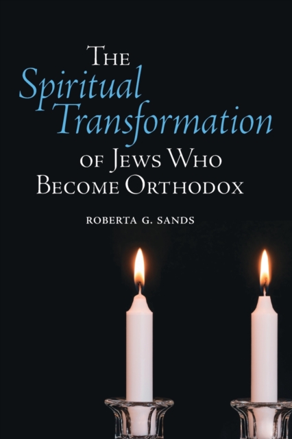 The Spiritual Transformation of Jews Who Become Orthodox, Paperback / softback Book