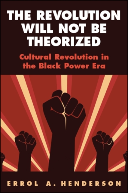 The Revolution Will Not Be Theorized : Cultural Revolution in the Black Power Era, EPUB eBook