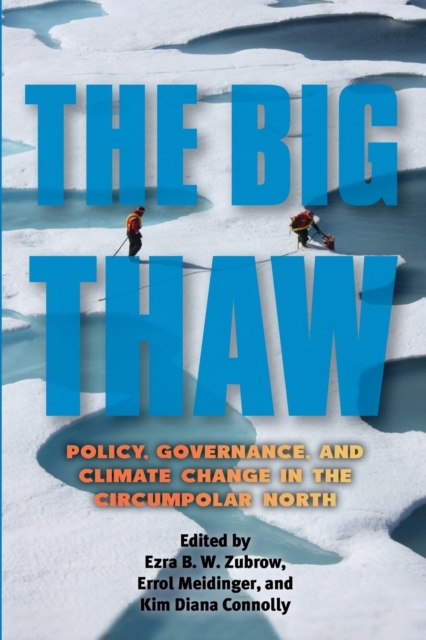 The Big Thaw : Policy, Governance, and Climate Change in the Circumpolar North, Paperback / softback Book