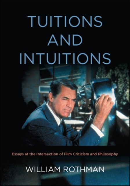 Tuitions and Intuitions : Essays at the Intersection of Film Criticism and Philosophy, EPUB eBook