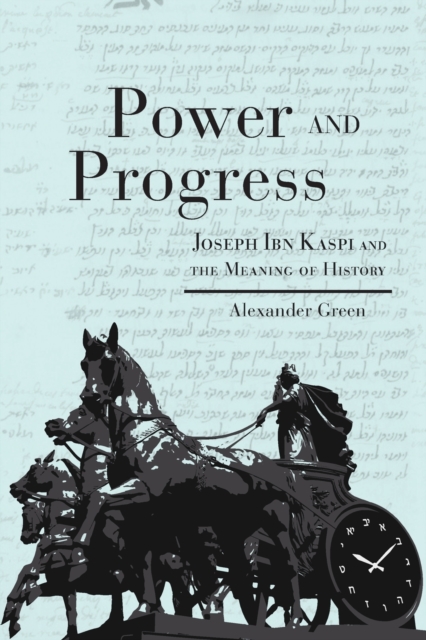 Power and Progress : Joseph Ibn Kaspi and the Meaning of History, Paperback / softback Book