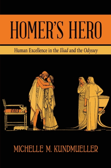 Homer's Hero : Human Excellence in the Iliad and the Odyssey, Paperback / softback Book