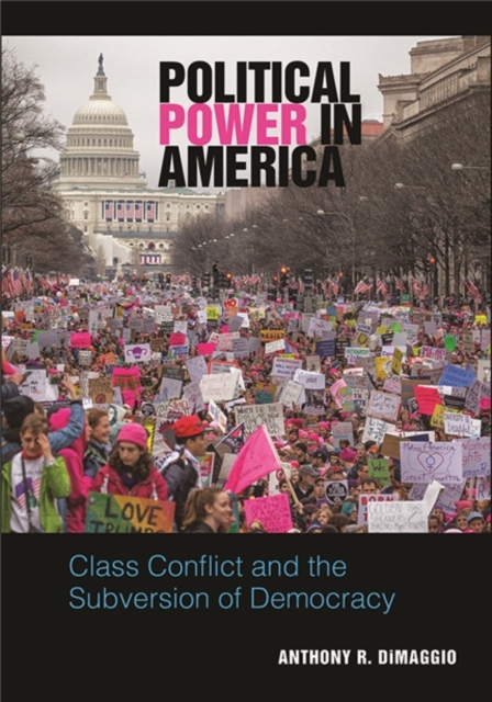 Political Power in America : Class Conflict and the Subversion of Democracy, EPUB eBook